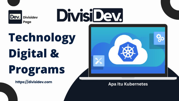 Apa Itu Kubernetes? Penjelasan Mudah Biar Lo Nggak Bingung Lagi